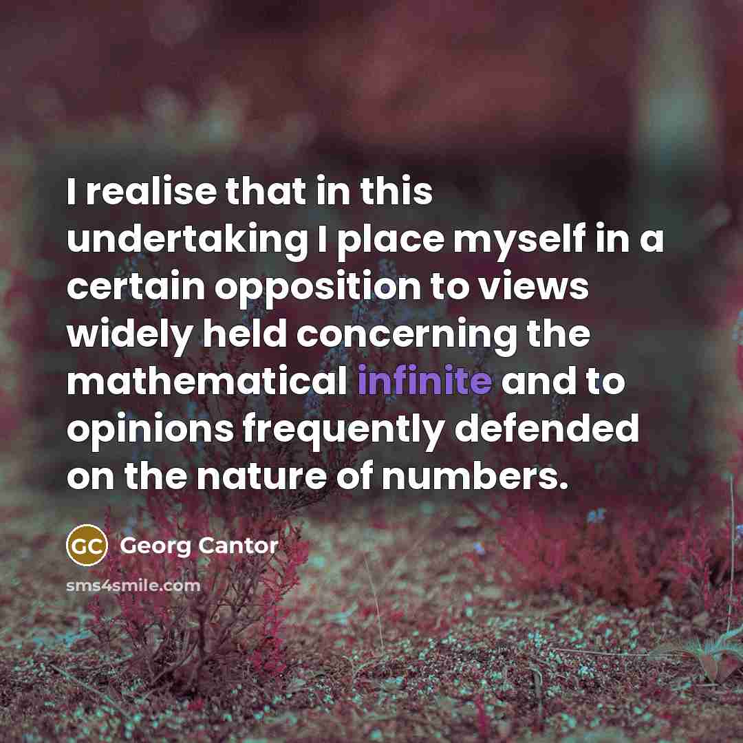 “I realise that in this undertaking I place myself in…” quote by Georg Cantor