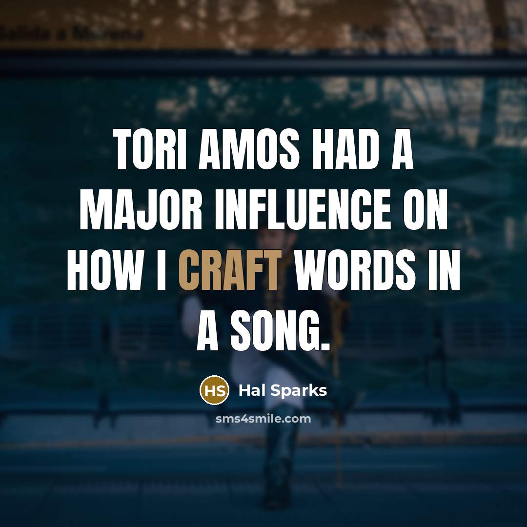 “Tori Amos had a major influence on how I craft…” quote by Hal Sparks