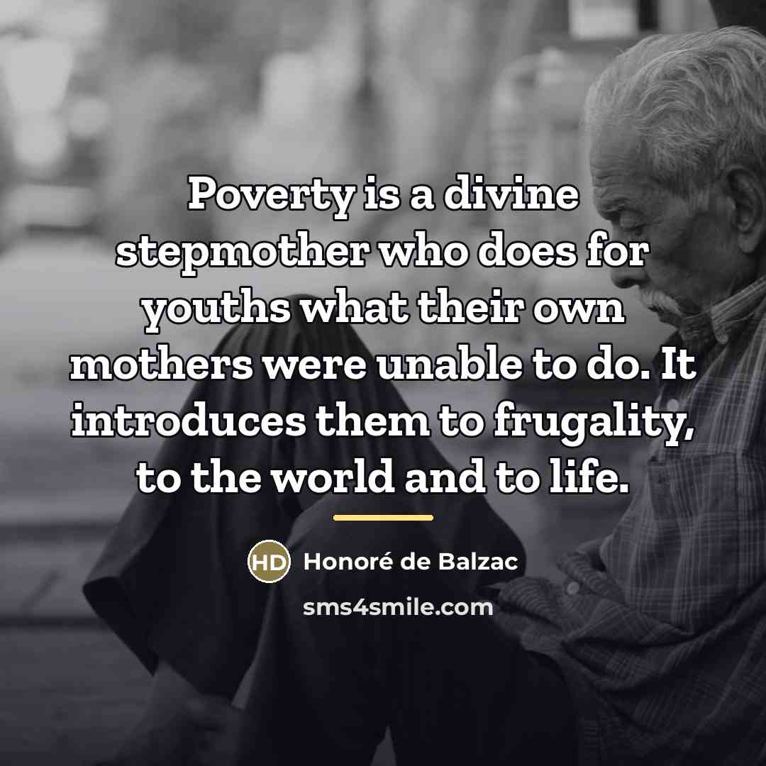 “Poverty is a divine stepmother who does for youths what…” quote by Honore de Balzac