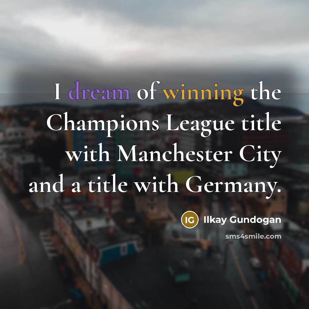 “I dream of winning the Champions League title with Manchester…” quote by Ilkay Gundogan