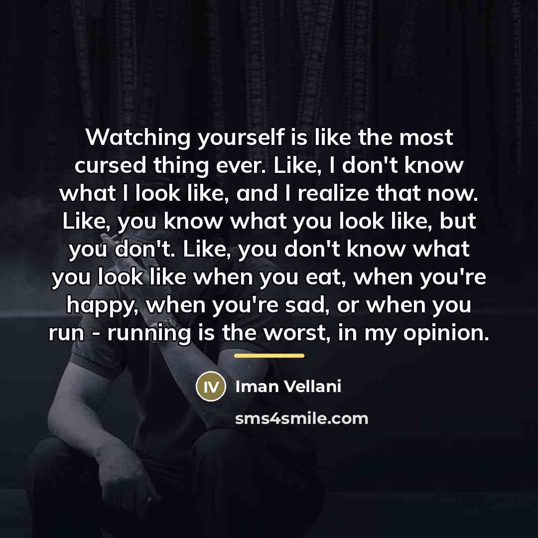 “Watching yourself is like the most cursed thing ever. Like,…” quote by Iman Vellani