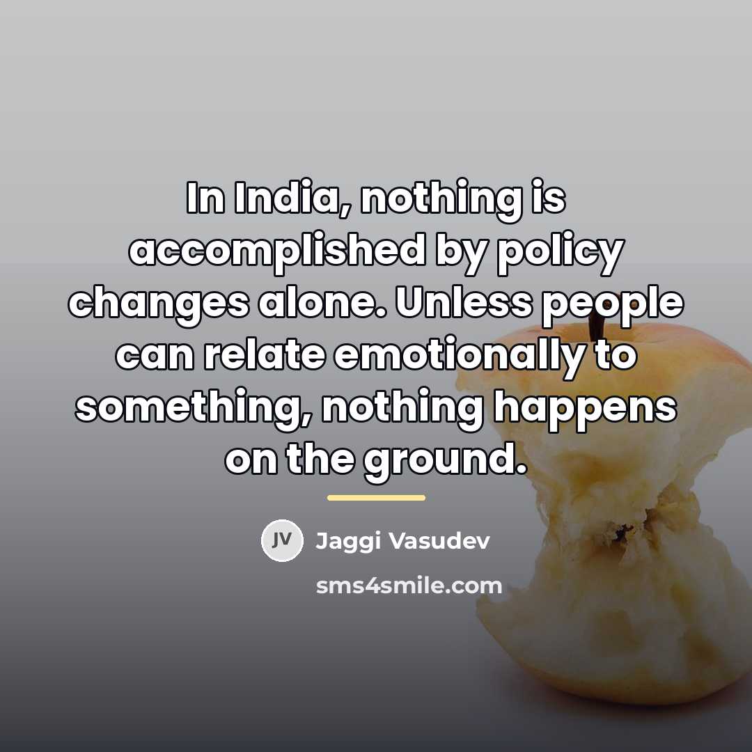 “In India, nothing is accomplished by policy changes alone. Unless…” quote by Jaggi Vasudev