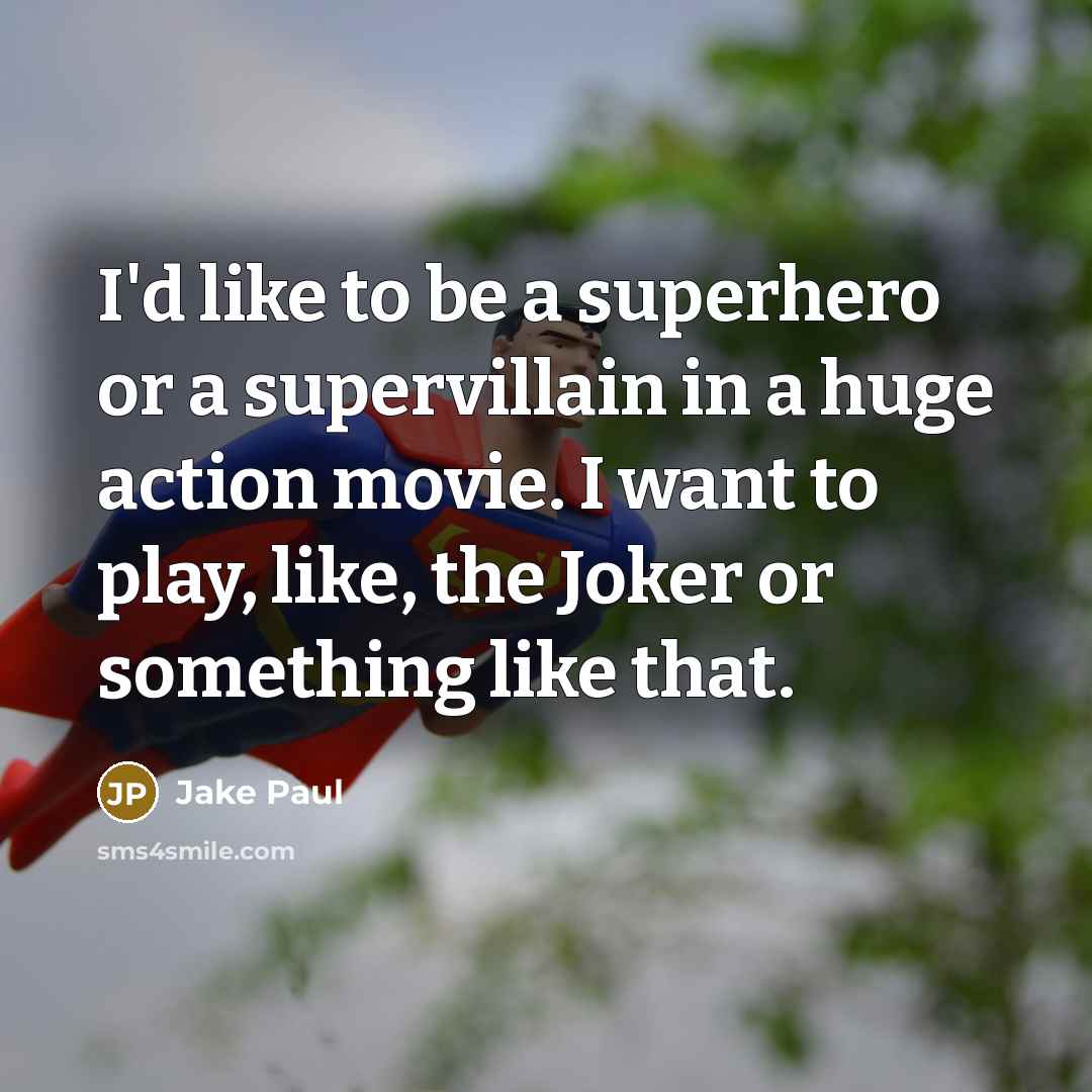 “I'd like to be a superhero or a supervillain in…” quote by Jake Paul