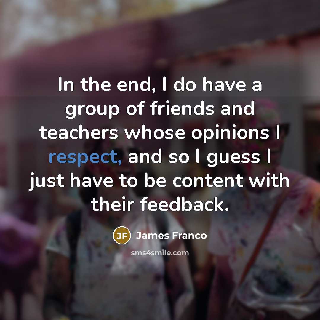 “In the end, I do have a group of friends…” quote by James Franco