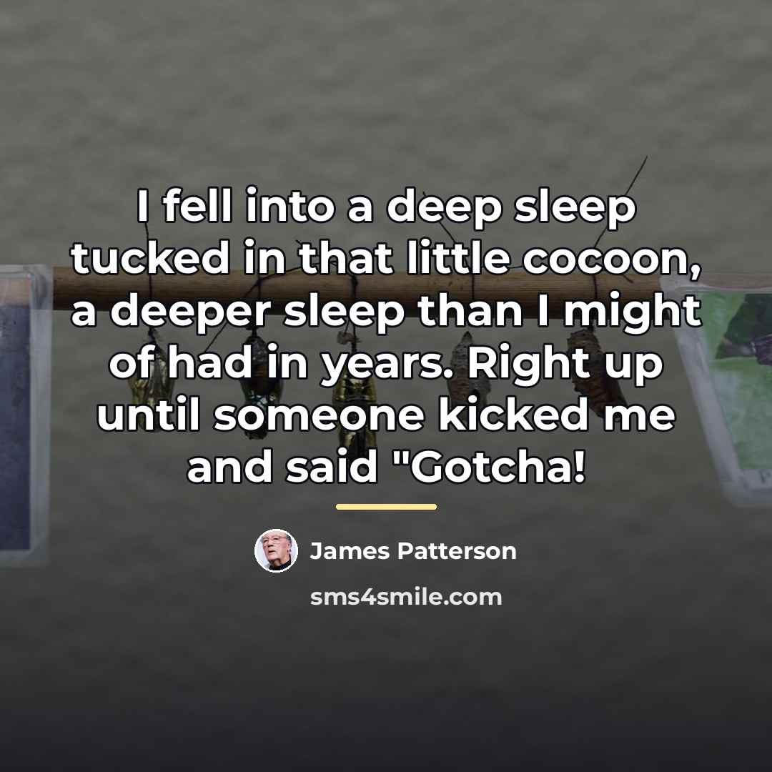 “I fell into a deep sleep tucked in that little…” quote by James Patterson