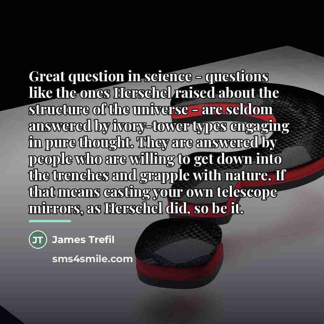 “Great question in science - questions like the ones Herschel…” quote by James Trefil