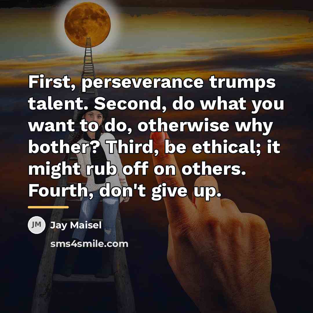 “First, perseverance trumps talent. Second, do what you want to…” quote by Jay Maisel