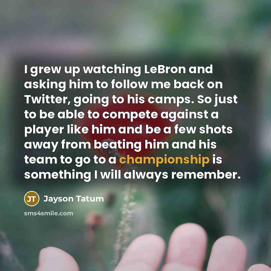“I grew up watching LeBron and asking him to follow…” quote by Jayson Tatum