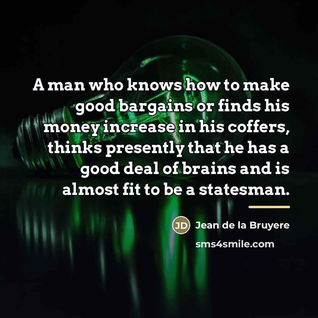 “A man who knows how to make good bargains or…” quote by Jean de la Bruyere