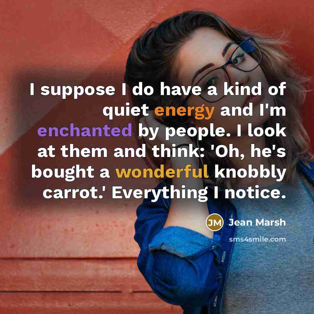 “I suppose I do have a kind of quiet energy…” quote by Jean Marsh