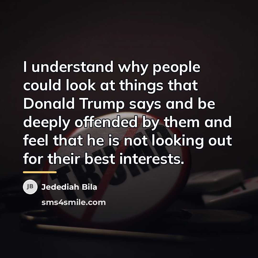“I understand why people could look at things that Donald…” quote by Jedediah Bila