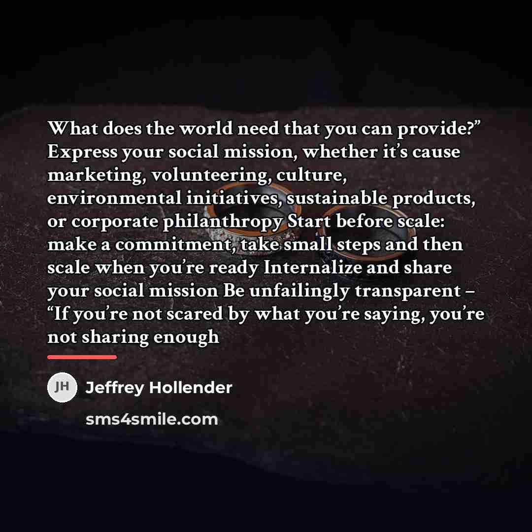 “What does the world need that you can provide?” Express…” quote by Jeffrey Hollender