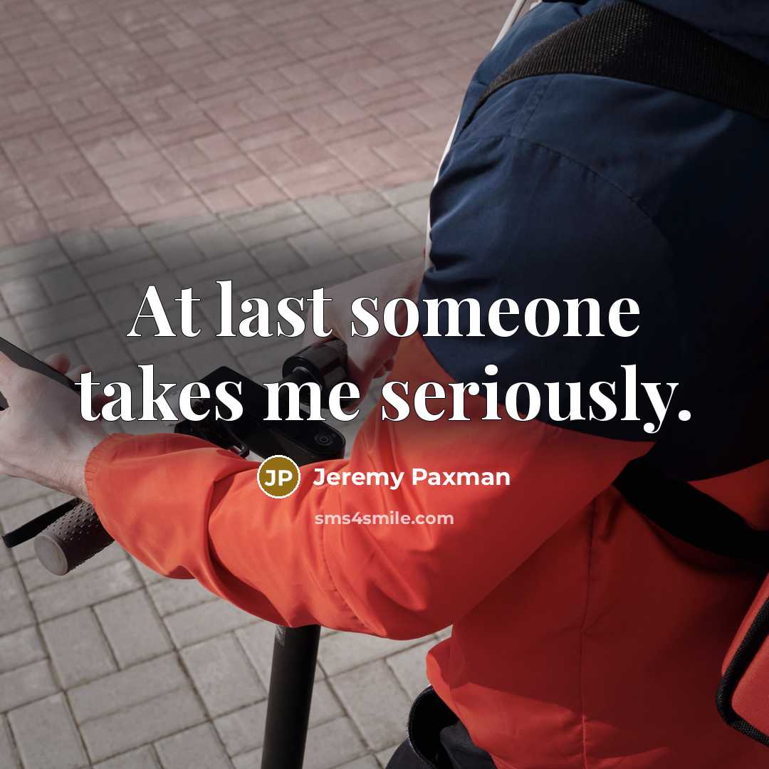 “At last someone takes me seriously.…” quote by Jeremy Paxman