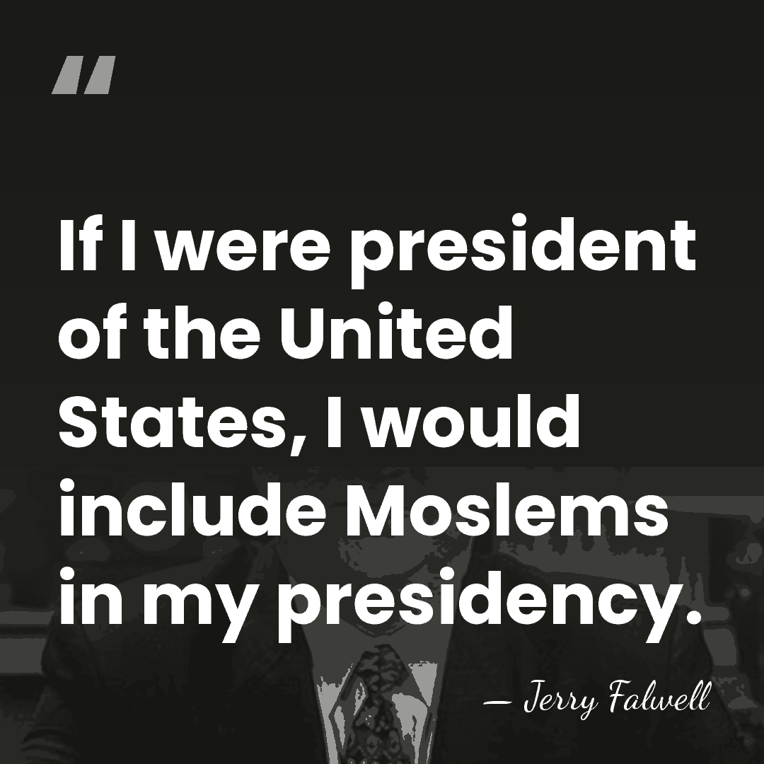 If I were president of the United States, I would include Moslems&hellip; - Jerry Falwell