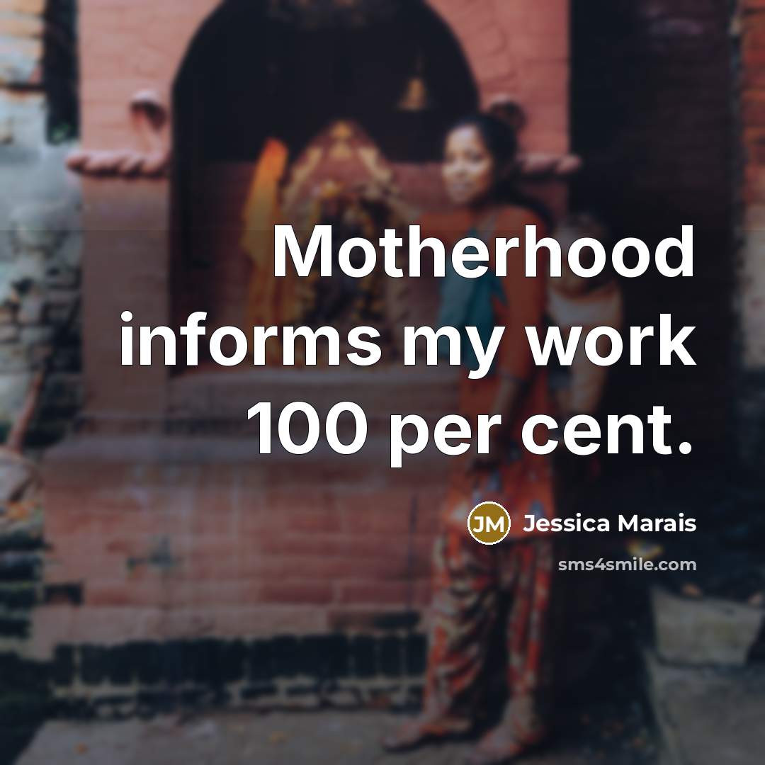 “Motherhood informs my work 100 per cent.…” quote by Jessica Marais