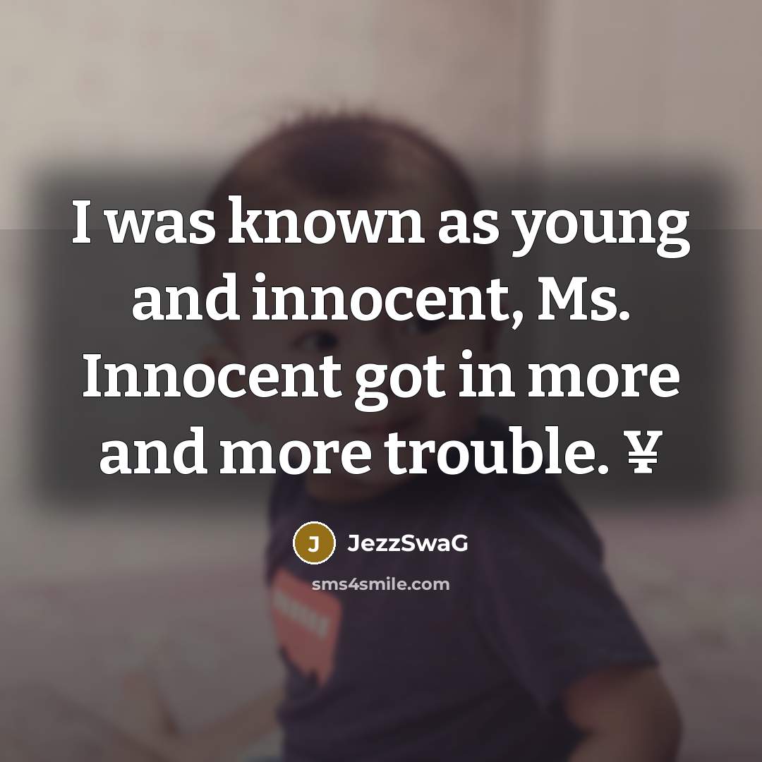 “I was known as young and innocent, Ms. Innocent got…” quote by JezzSwaG