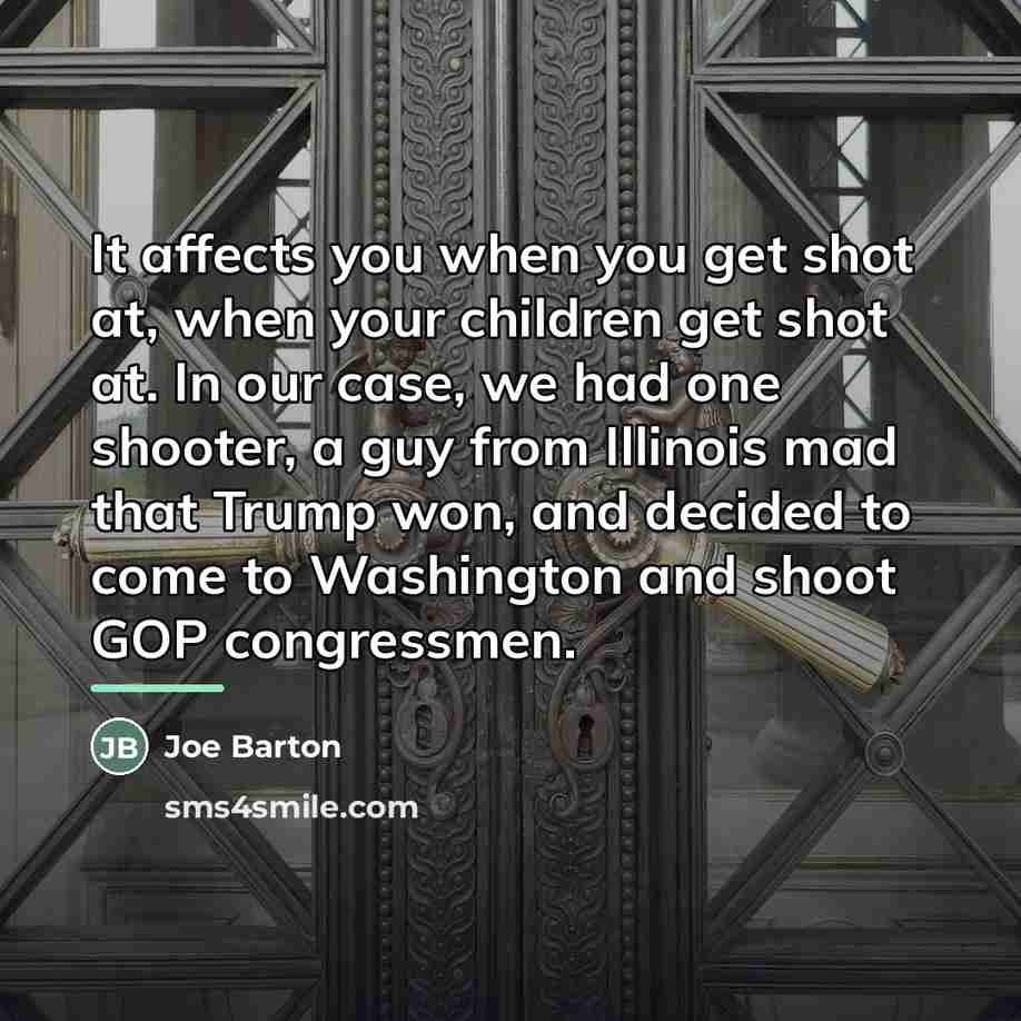 “It affects you when you get shot at, when your…” quote by Joe Barton