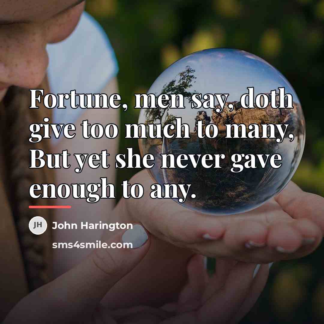 “Fortune, men say, doth give too much to many, But…” quote by John Harington