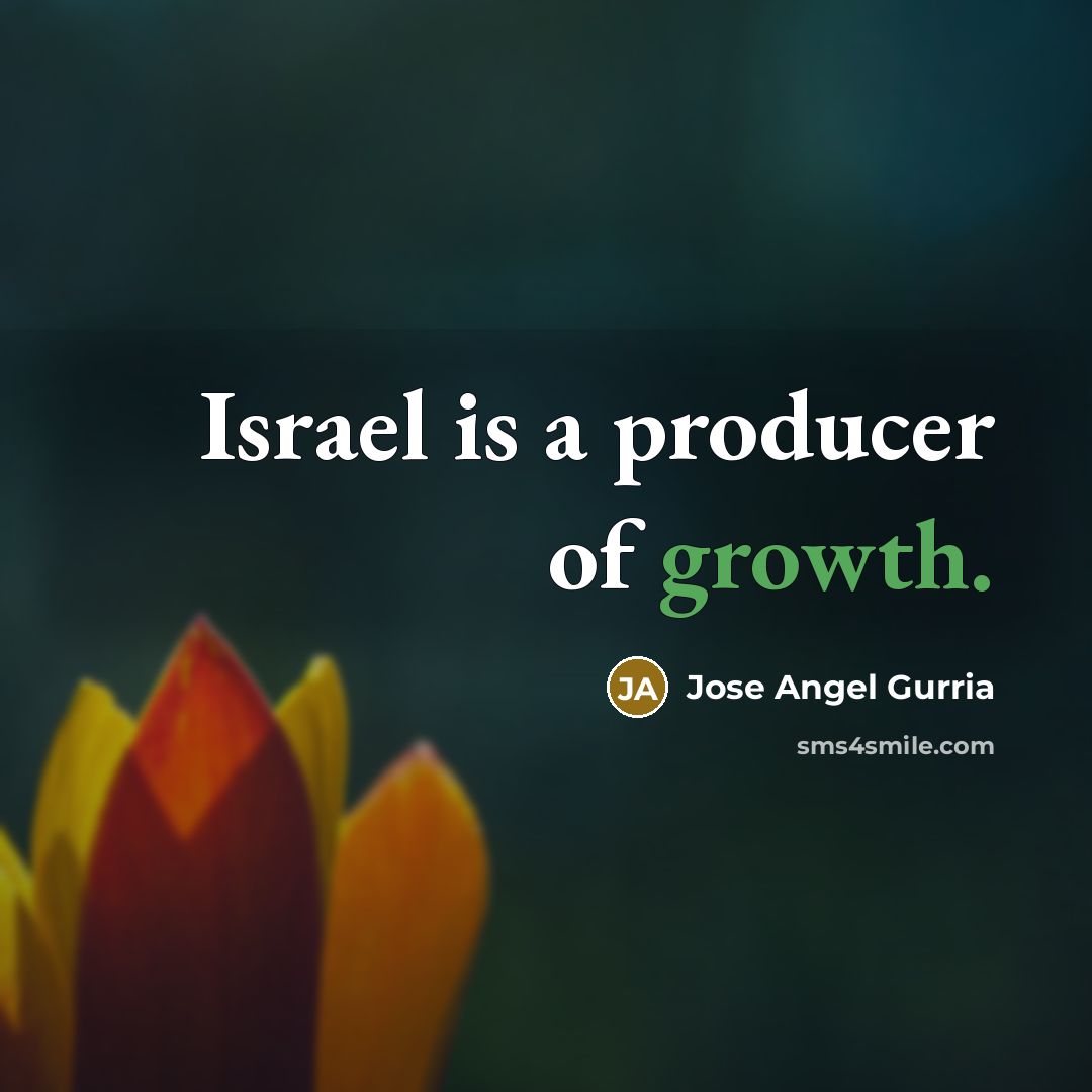 “Israel is a producer of growth.…” quote by Jose Angel Gurria