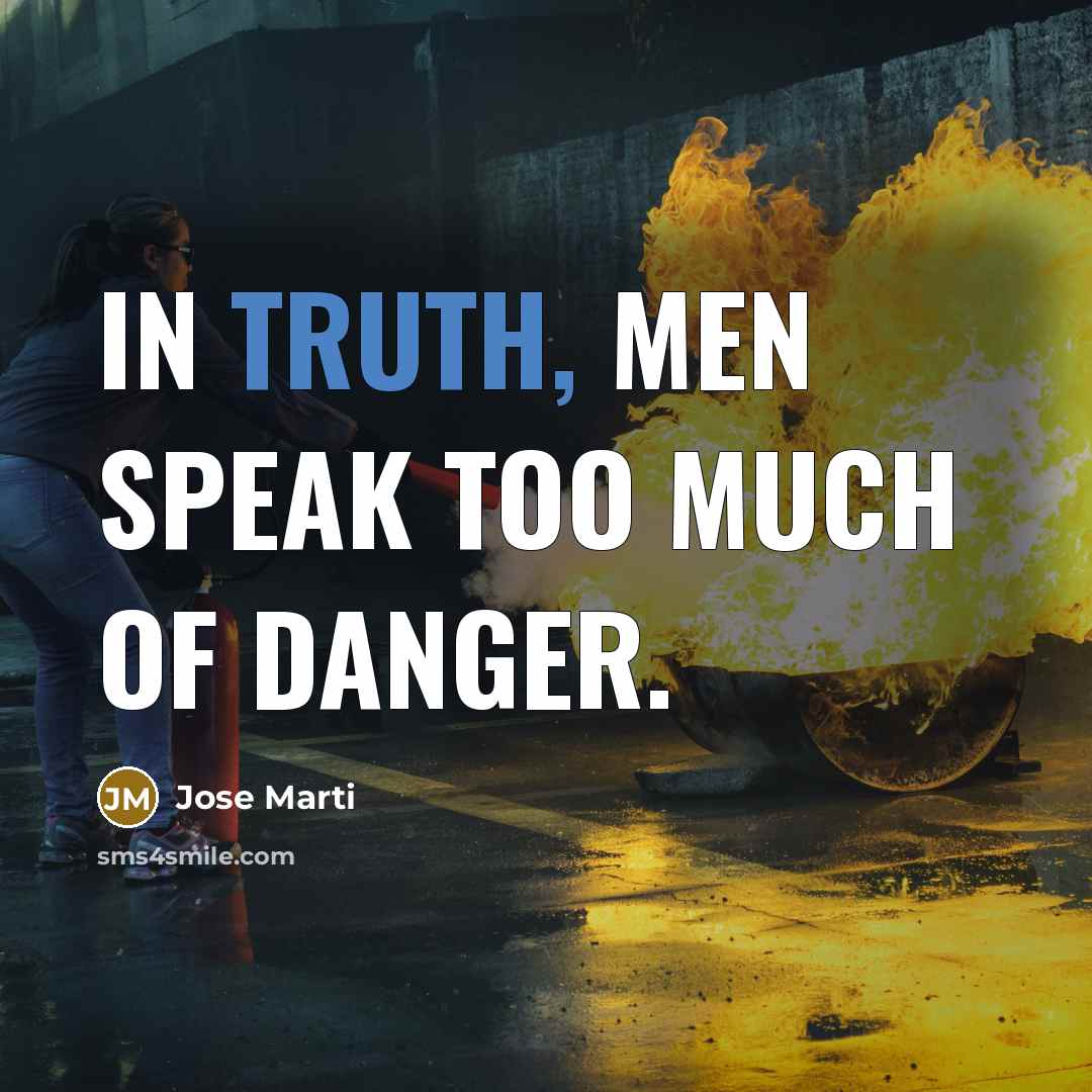 “In truth, men speak too much of danger.…” quote by Jose Marti