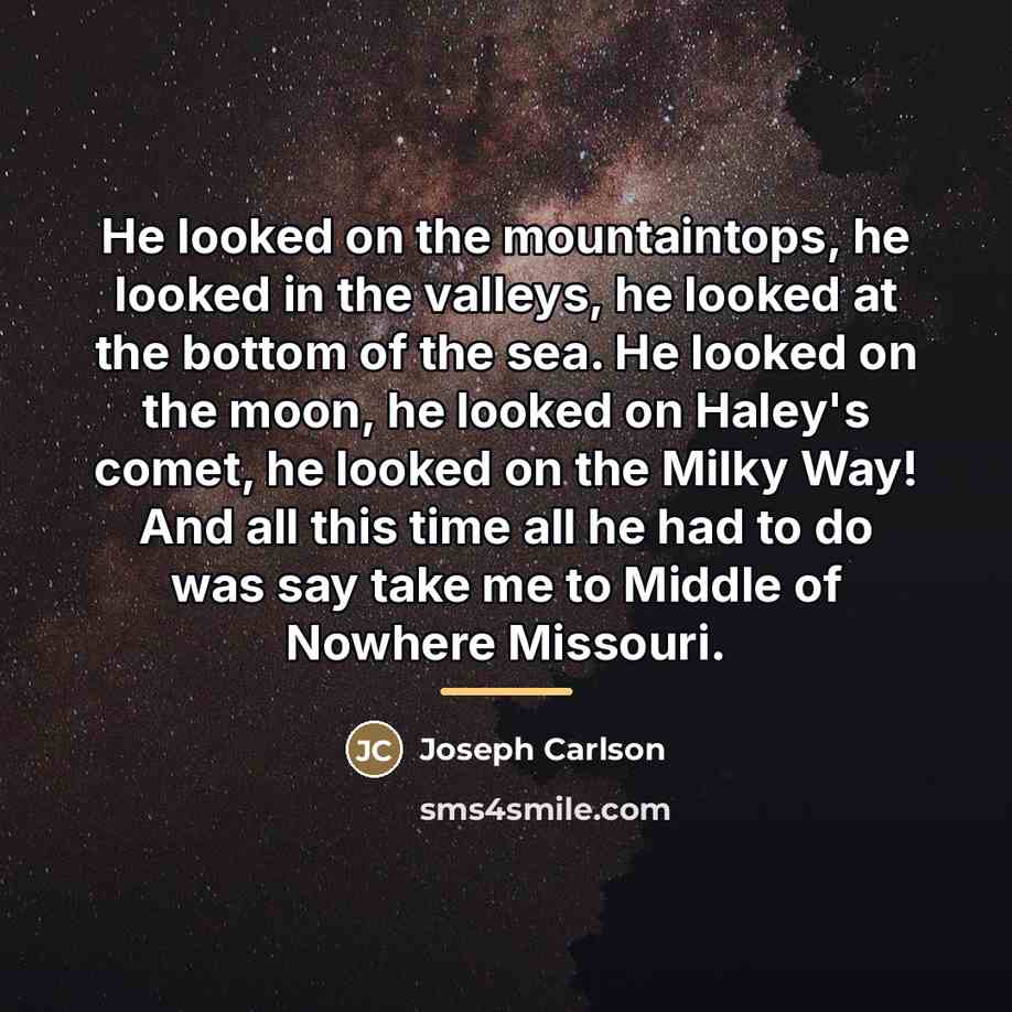 “He looked on the mountaintops, he looked in the valleys,…” quote by Joseph Carlson