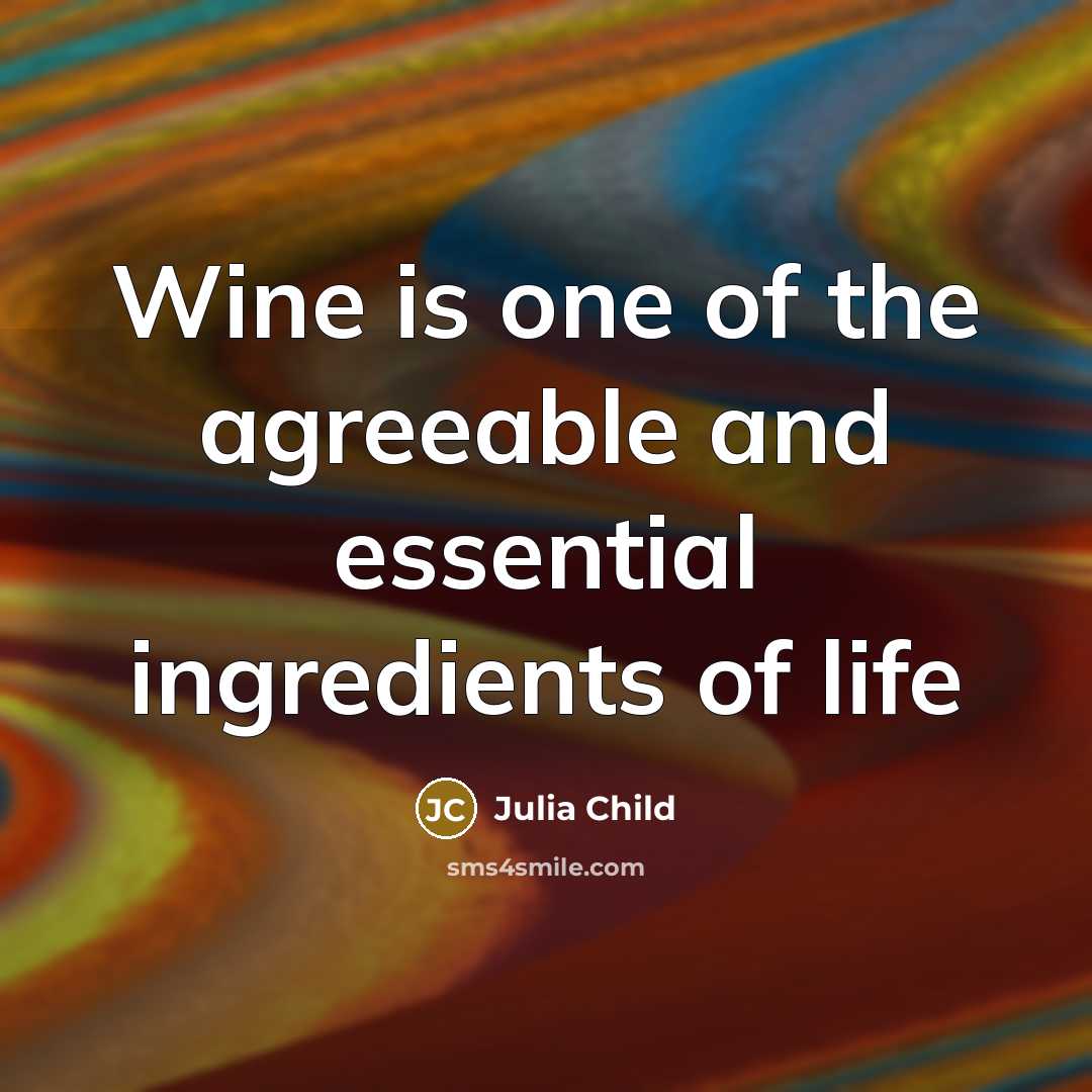 “Wine is one of the agreeable and essential ingredients of…” quote by Julia Child