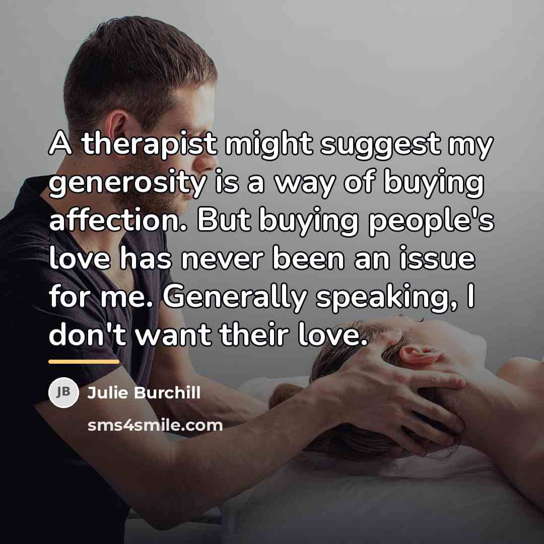 “A therapist might suggest my generosity is a way of…” quote by Julie Burchill