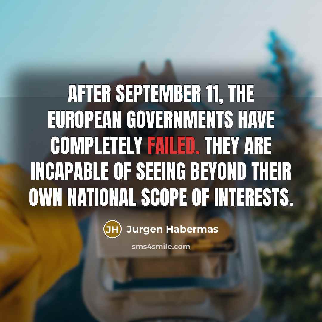 “After September 11, the European governments have completely failed. They…” quote by Jurgen Habermas