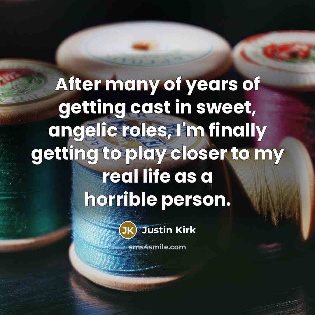 “After many of years of getting cast in sweet, angelic…” quote by Justin Kirk