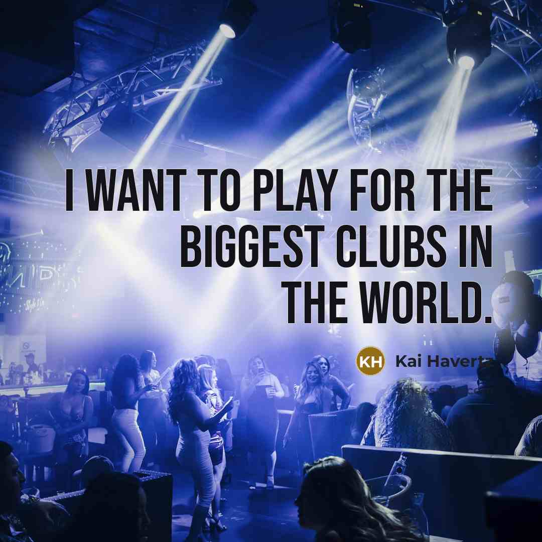 “I want to play for the biggest clubs in the…” quote by Kai Havertz