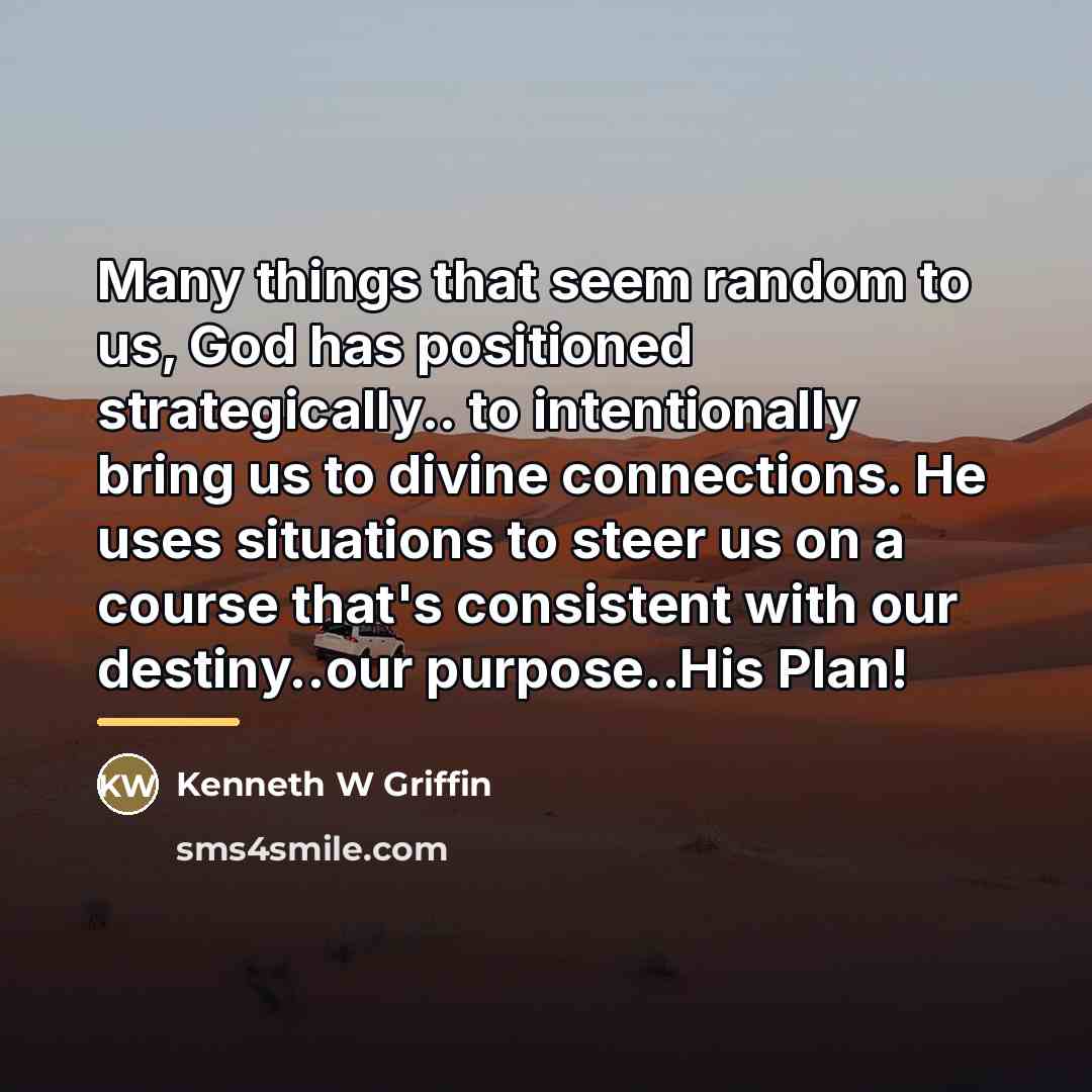 “Many things that seem random to us, God has positioned…” quote by Kenneth W Griffin