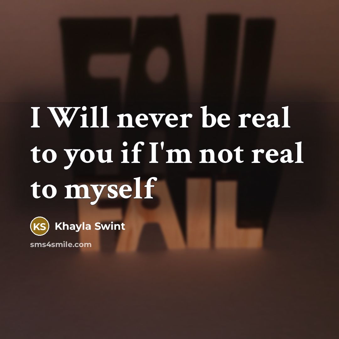 “I Will never be real to you if I'm not…” quote by Khayla Swint