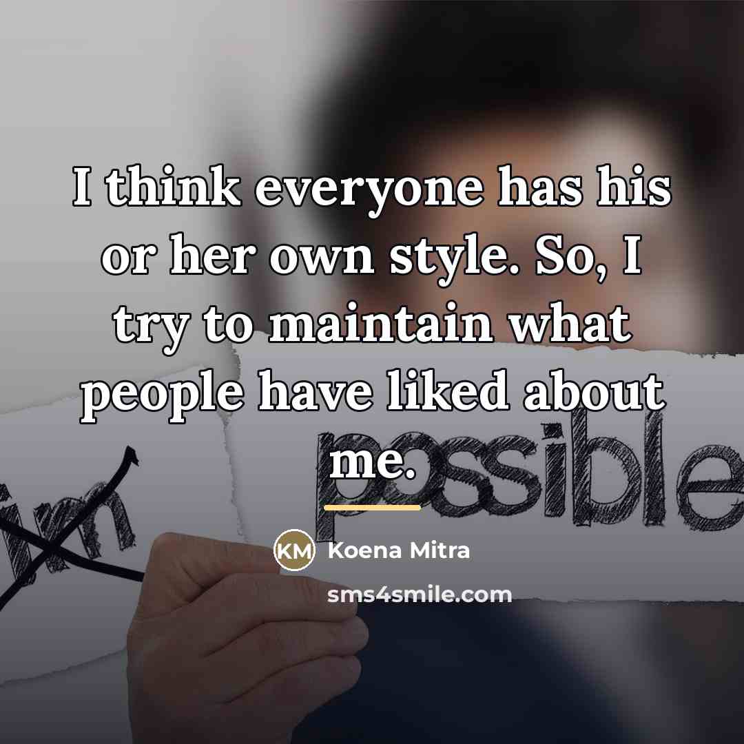 “I think everyone has his or her own style. So,…” quote by Koena Mitra