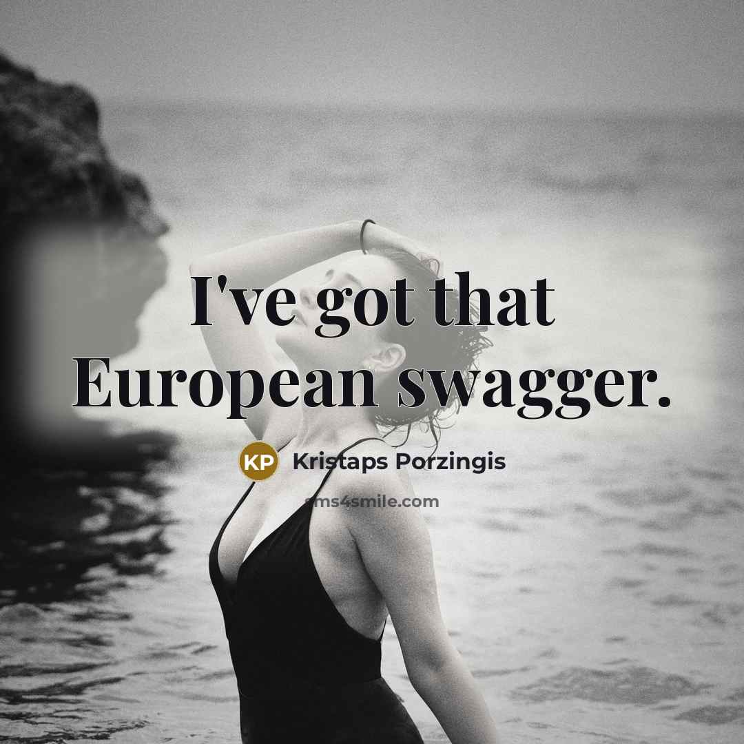 “I've got that European swagger.…” quote by Kristaps Porzingis