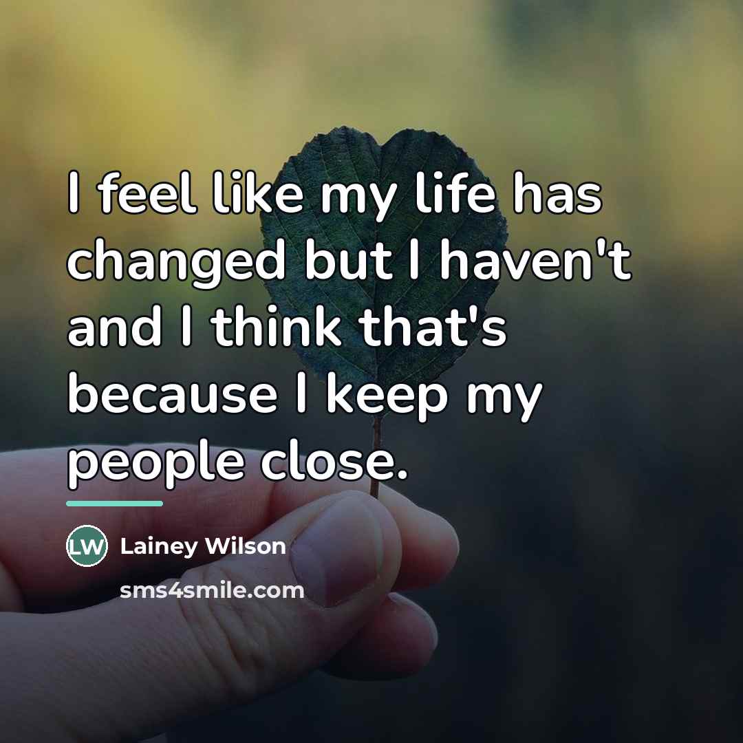 “I feel like my life has changed but I haven't…” quote by Lainey Wilson
