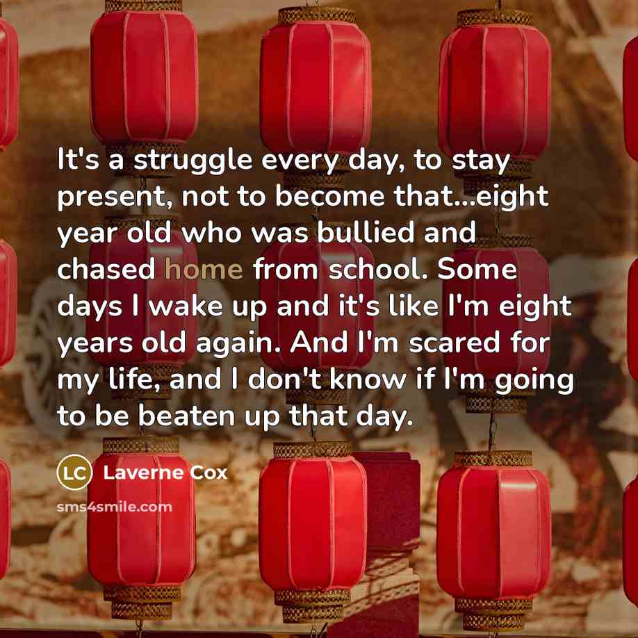“It's a struggle every day, to stay present, not to…” quote by Laverne Cox