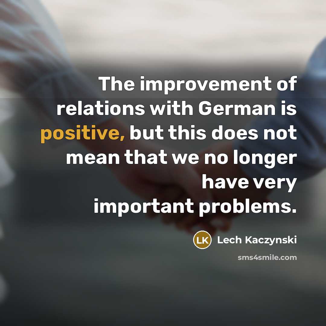 “The improvement of relations with German is positive, but this…” quote by Lech Kaczynski