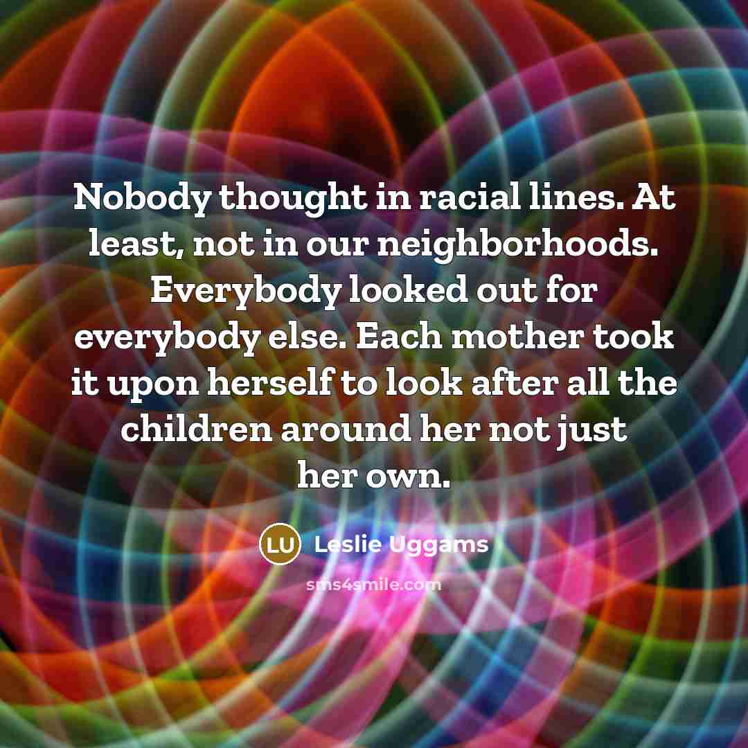 “Nobody thought in racial lines. At least, not in our…” quote by Leslie Uggams