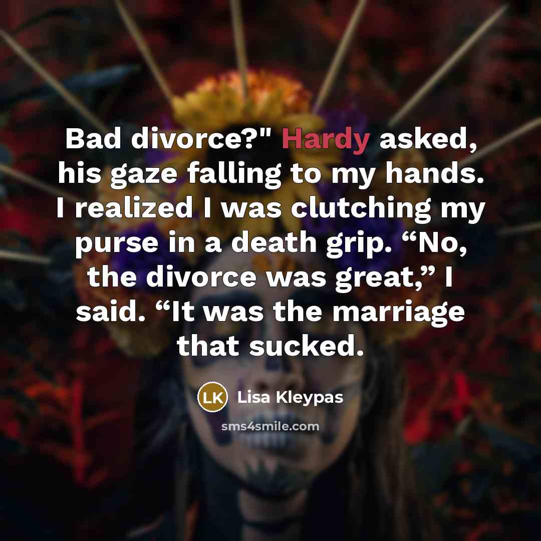“Bad divorce?" Hardy asked, his gaze falling to my hands.…” quote by Lisa Kleypas
