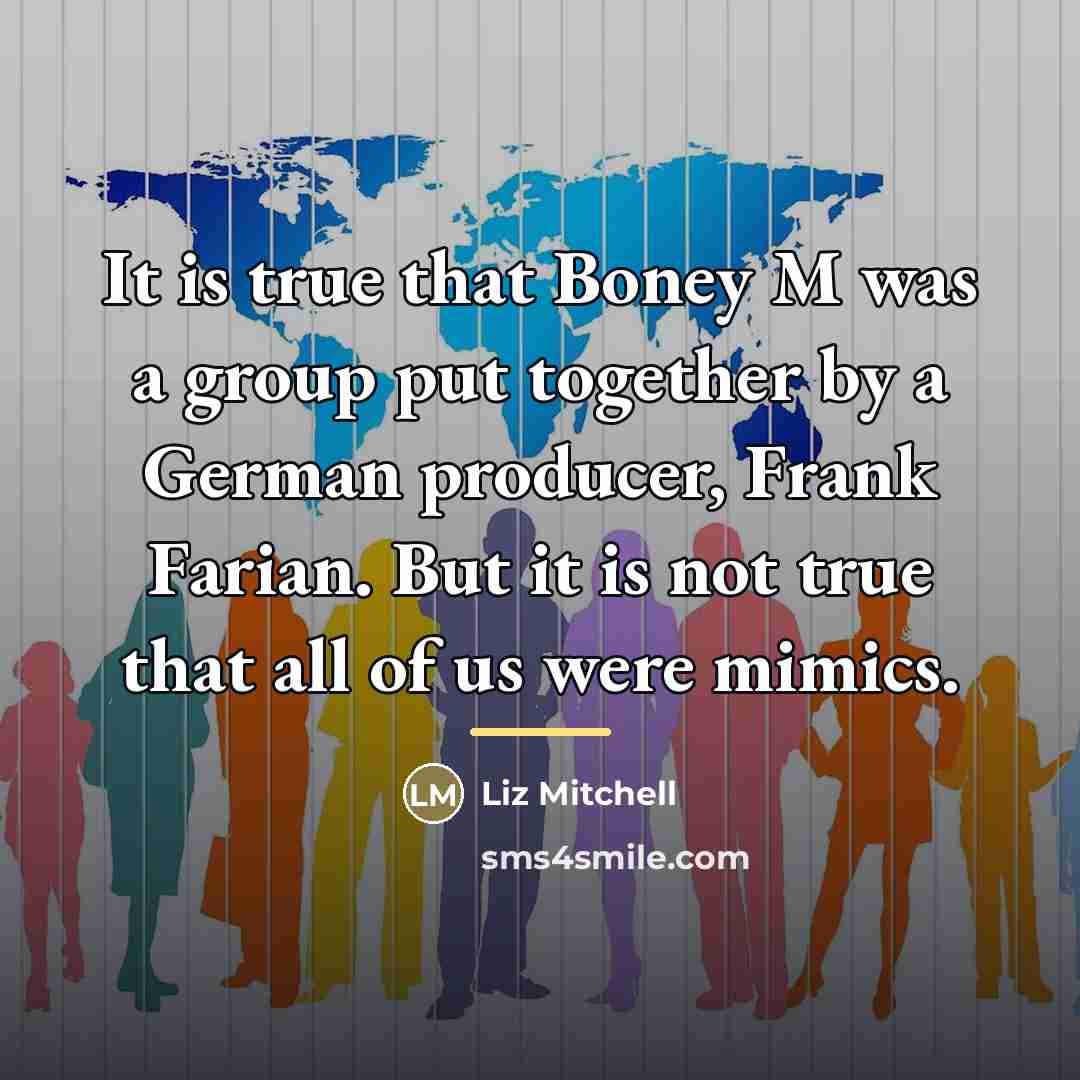 “It is true that Boney M was a group put…” quote by Liz Mitchell