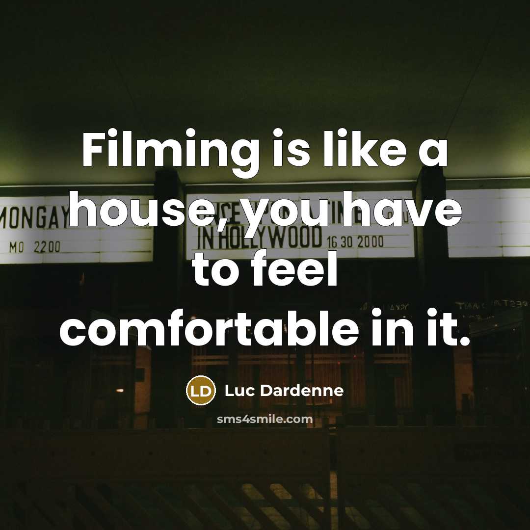 “Filming is like a house, you have to feel comfortable…” quote by Luc Dardenne