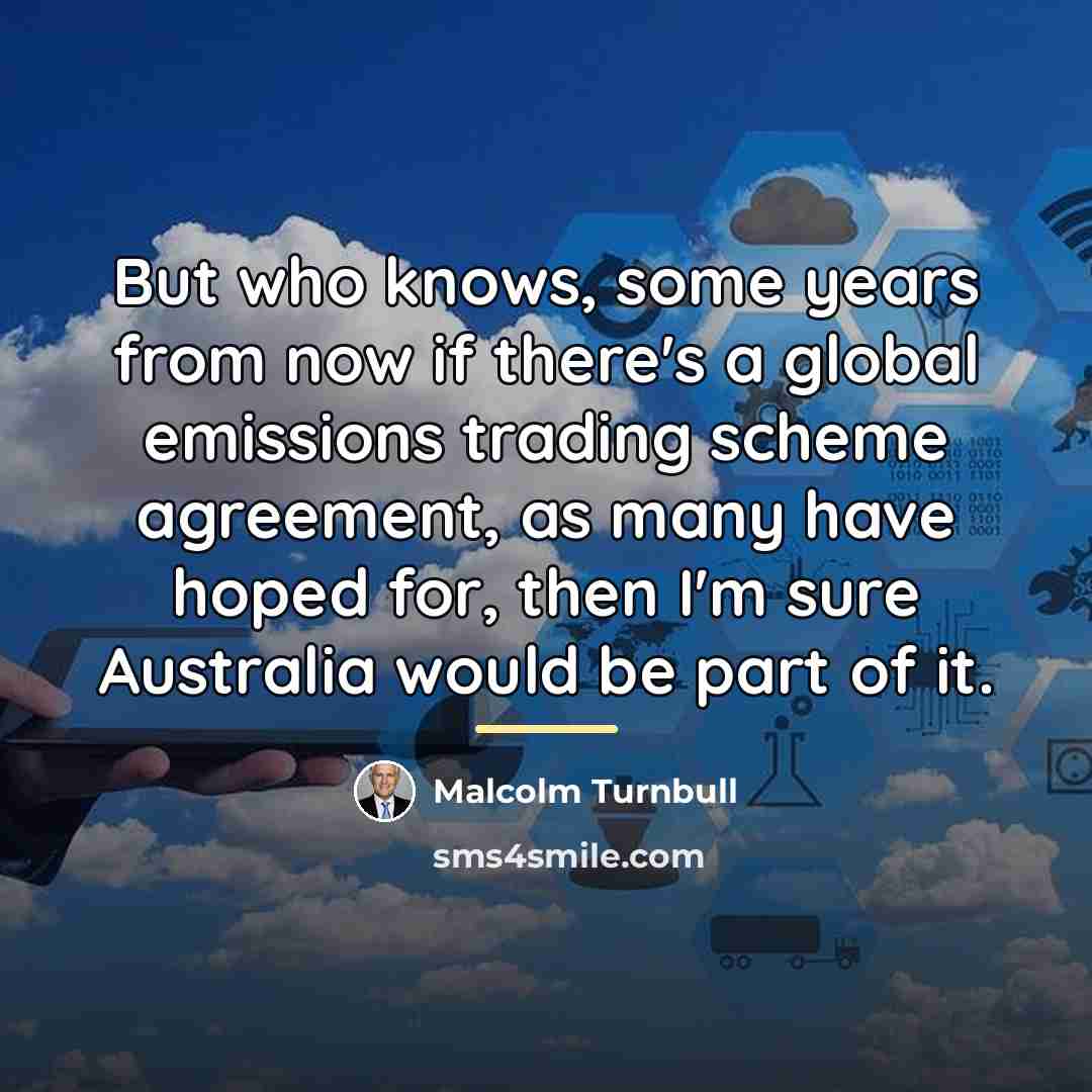“But who knows, some years from now if there's a…” quote by Malcolm Turnbull