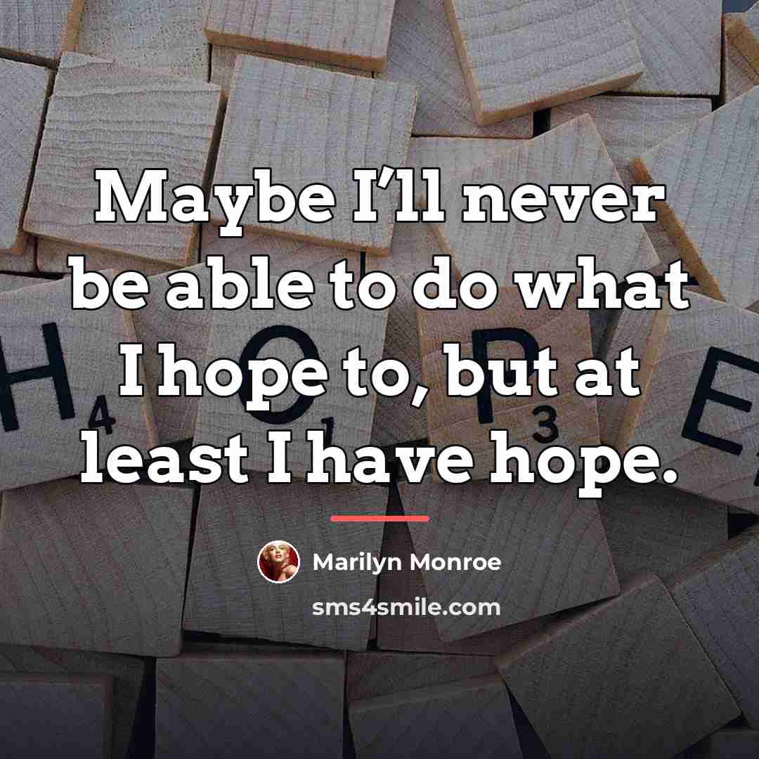 “Maybe I’ll never be able to do what I hope…” quote by Marilyn Monroe