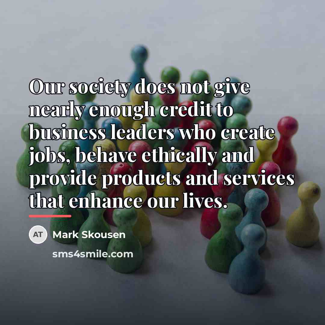 “Our society does not give nearly enough credit to business…” quote by Mark Skousen