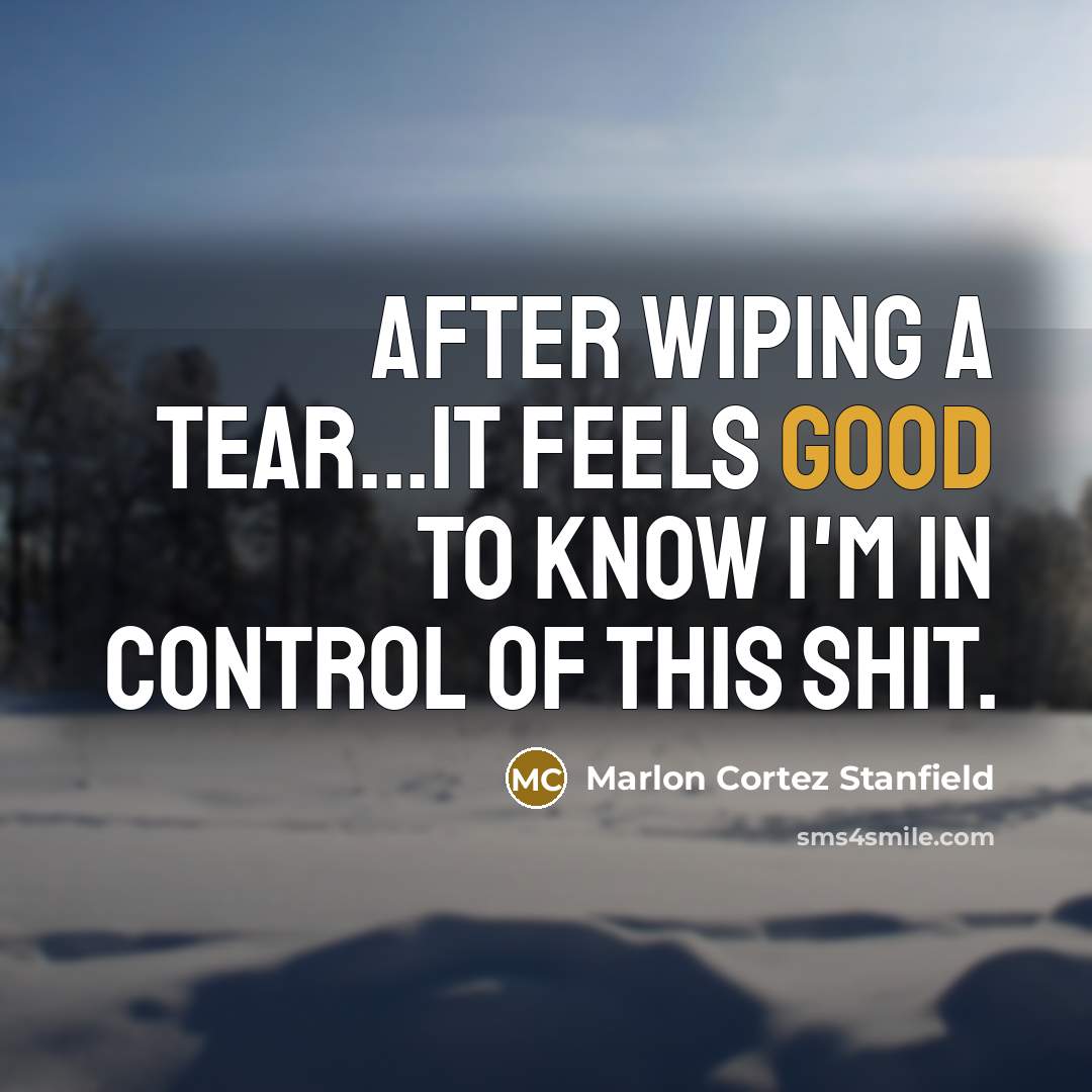 “After wiping a tear...It feels good to know I'm in…” quote by Marlon Cortez Stanfield