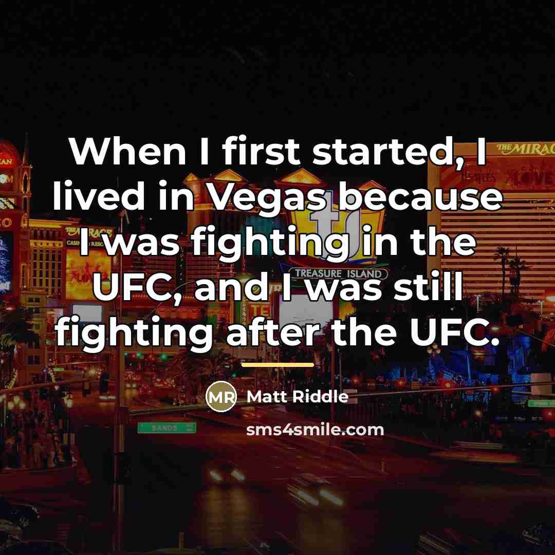 “When I first started, I lived in Vegas because I…” quote by Matt Riddle