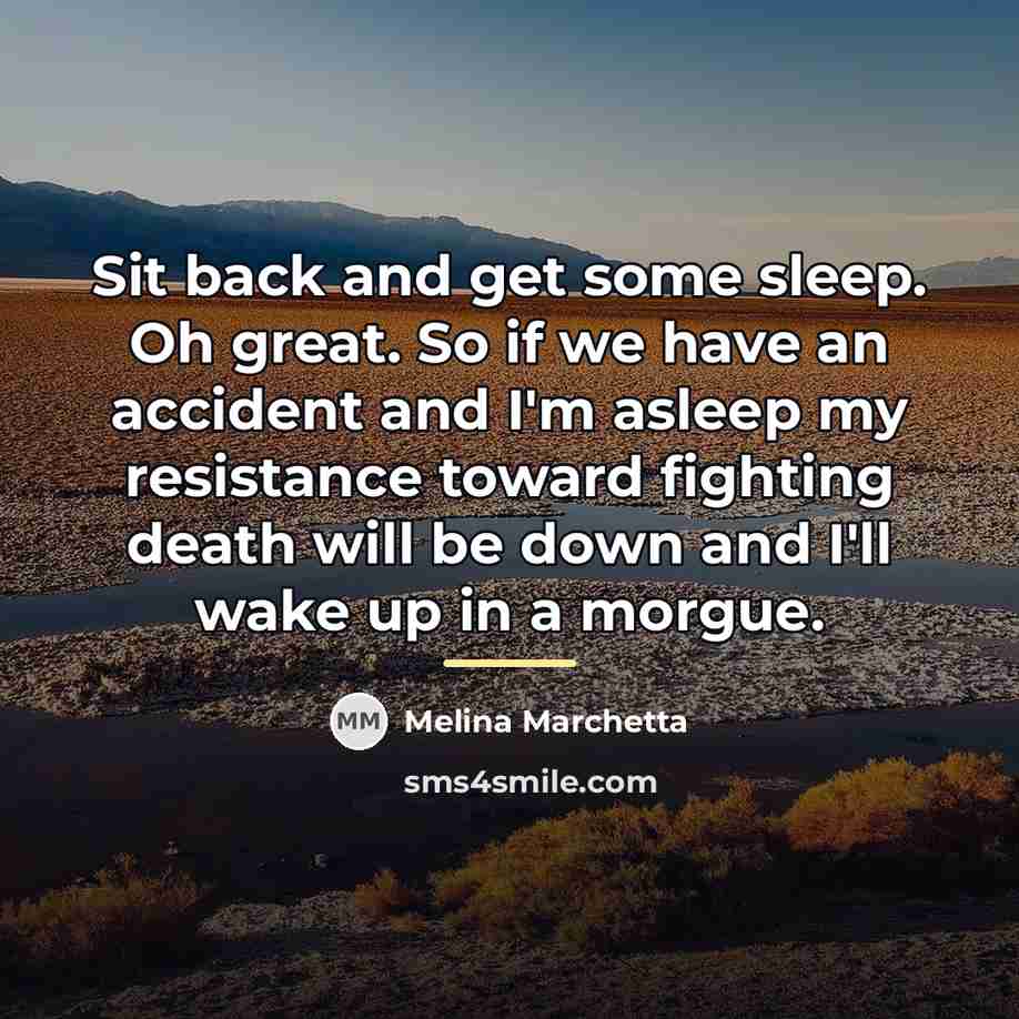 “Sit back and get some sleep. Oh great. So if…” quote by Melina Marchetta