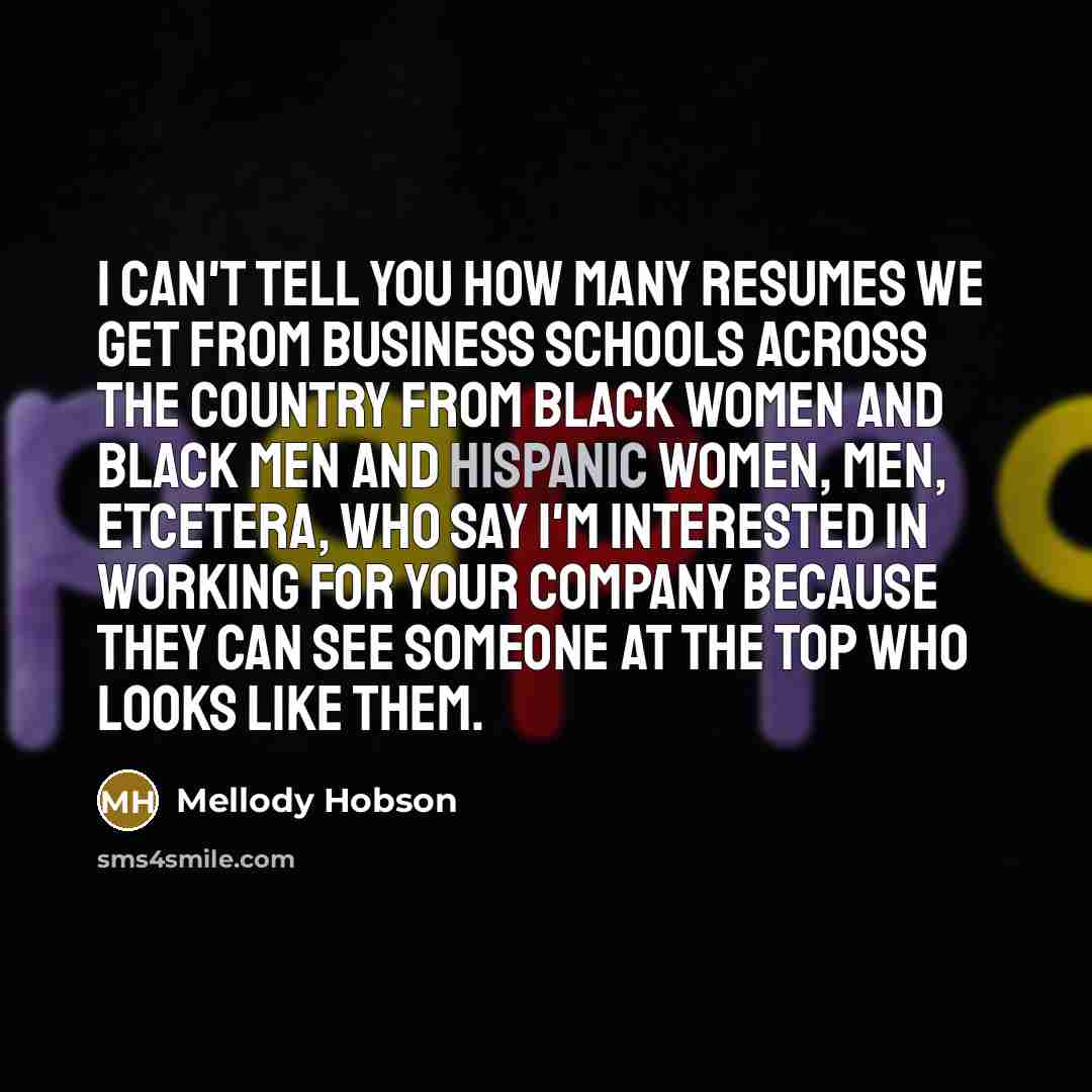 “I can't tell you how many resumes we get from…” quote by Mellody Hobson