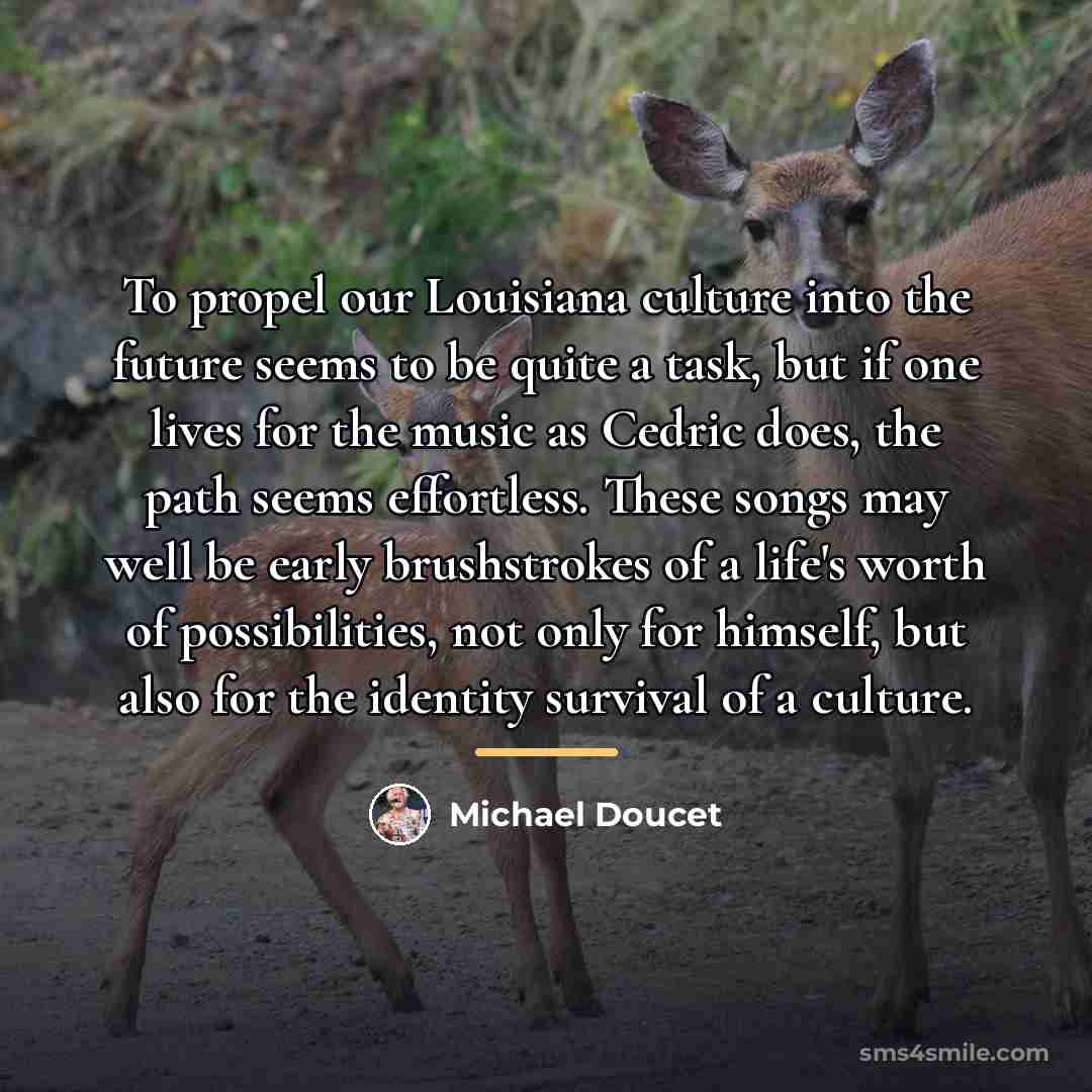 “To propel our Louisiana culture into the future seems to…” quote by Michael Doucet
