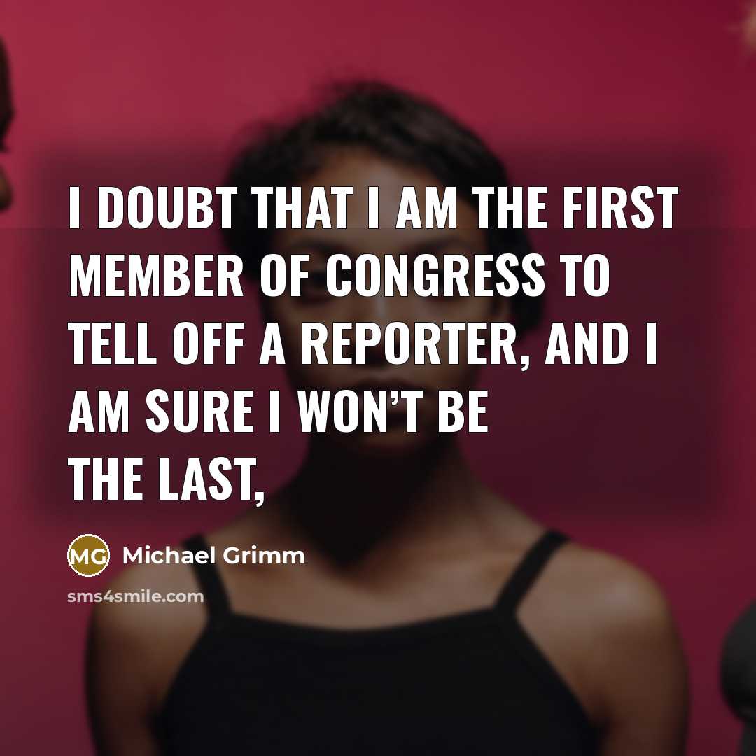 “I doubt that I am the first member of Congress…” quote by Michael Grimm